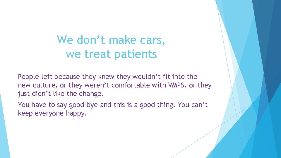 We don’t make cars, we treat patients People left because they knew they wouldn’t