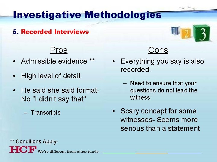 Investigative Methodologies 5. Recorded Interviews Pros • Admissible evidence ** • High level of