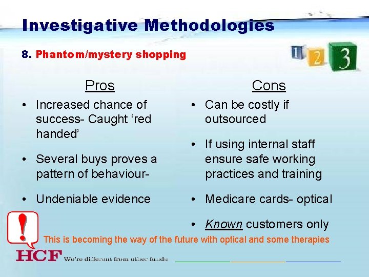 Investigative Methodologies 8. Phantom/mystery shopping Pros • Increased chance of success- Caught ‘red handed’