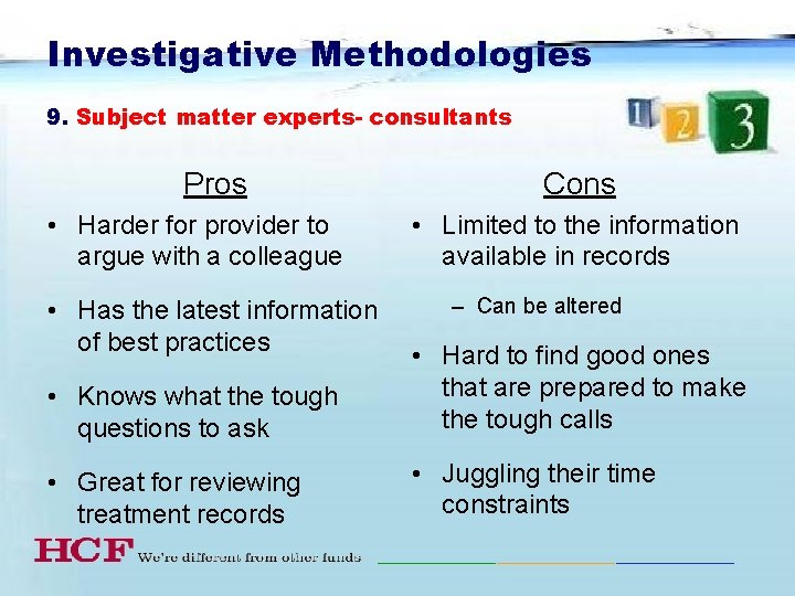 Investigative Methodologies 9. Subject matter experts- consultants Pros • Harder for provider to argue