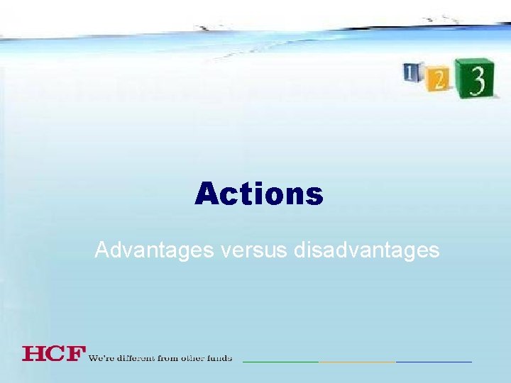 Actions Advantages versus disadvantages 