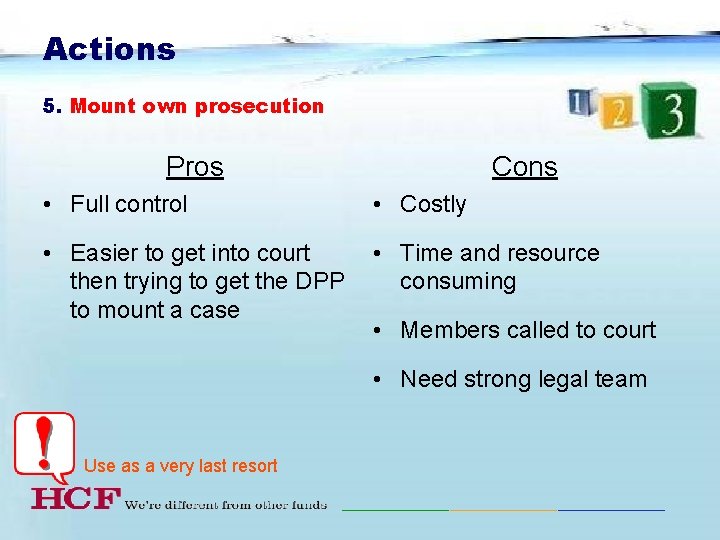 Actions 5. Mount own prosecution Pros Cons • Full control • Costly • Easier