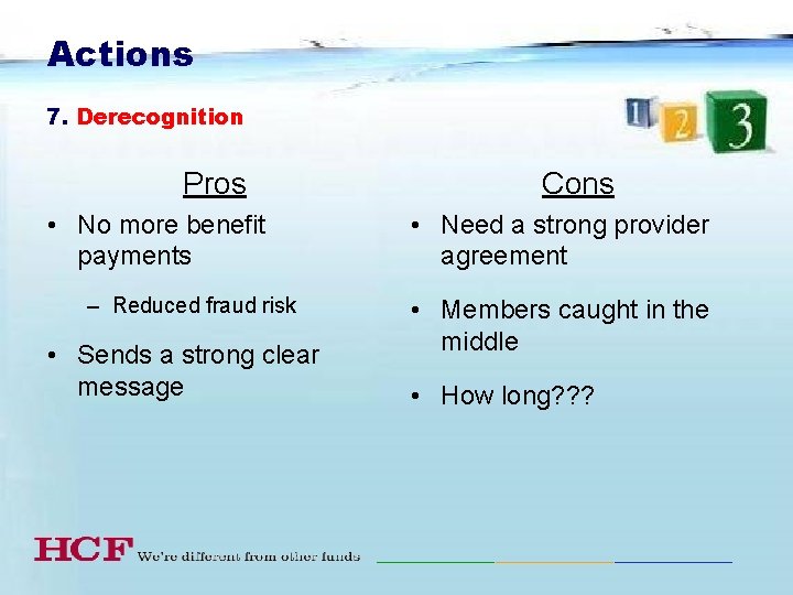 Actions 7. Derecognition Pros • No more benefit payments – Reduced fraud risk •