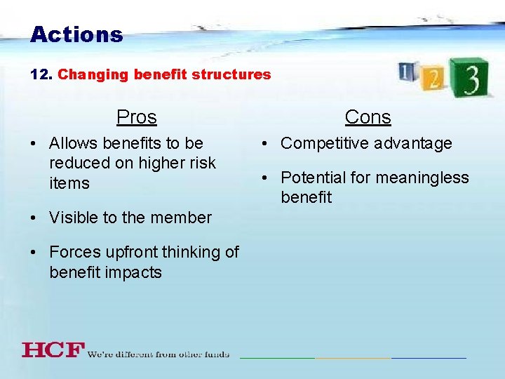 Actions 12. Changing benefit structures Pros • Allows benefits to be reduced on higher