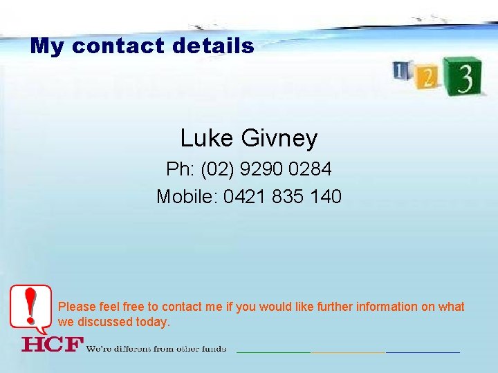 My contact details Luke Givney Ph: (02) 9290 0284 Mobile: 0421 835 140 Please