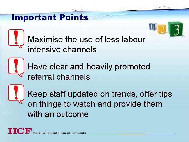 Important Points • Maximise the use of less labour intensive channels • Have clear