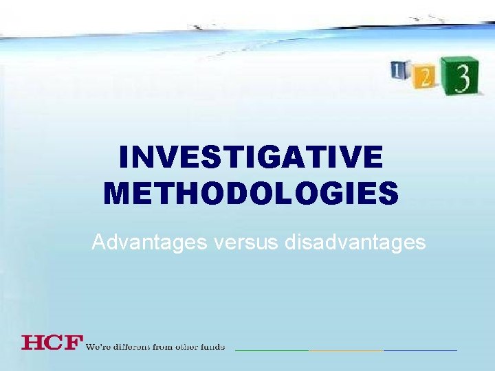 INVESTIGATIVE METHODOLOGIES Advantages versus disadvantages 