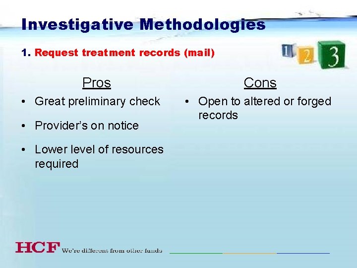 Investigative Methodologies 1. Request treatment records (mail) Pros • Great preliminary check • Provider’s