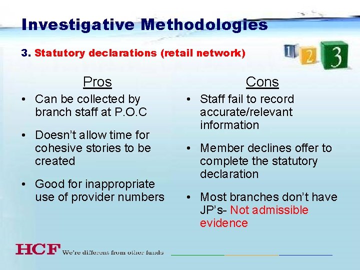 Investigative Methodologies 3. Statutory declarations (retail network) Pros • Can be collected by branch