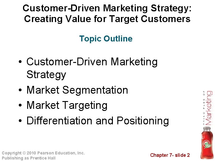 Customer-Driven Marketing Strategy: Creating Value for Target Customers Topic Outline • Customer-Driven Marketing Strategy