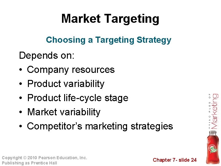Market Targeting Choosing a Targeting Strategy Depends on: • Company resources • Product variability