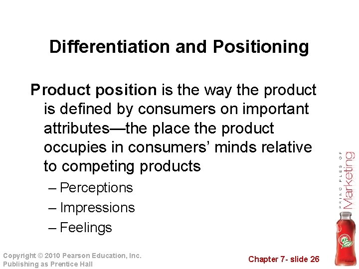 Differentiation and Positioning Product position is the way the product is defined by consumers