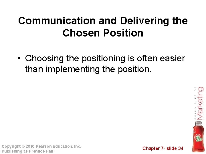 Communication and Delivering the Chosen Position • Choosing the positioning is often easier than