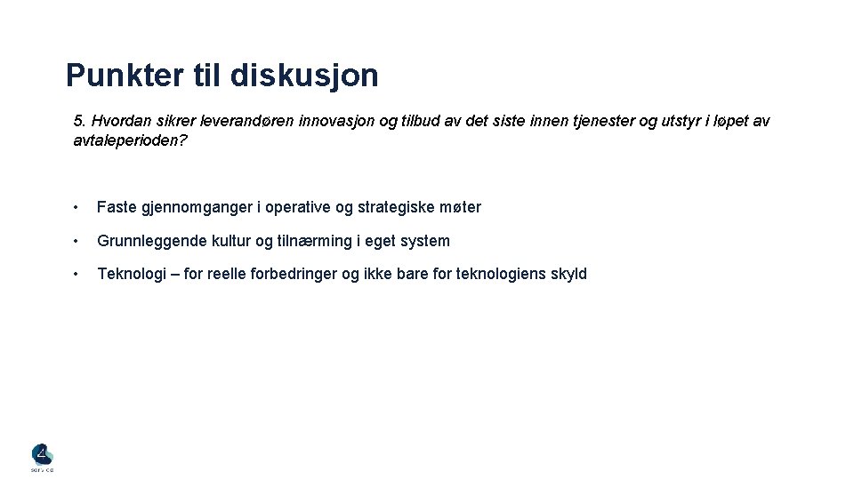 Punkter til diskusjon 5. Hvordan sikrer leverandøren innovasjon og tilbud av det siste innen