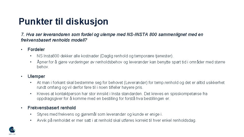 Punkter til diskusjon 7. Hva ser leverandøren som fordel og ulempe med NS-INSTA 800