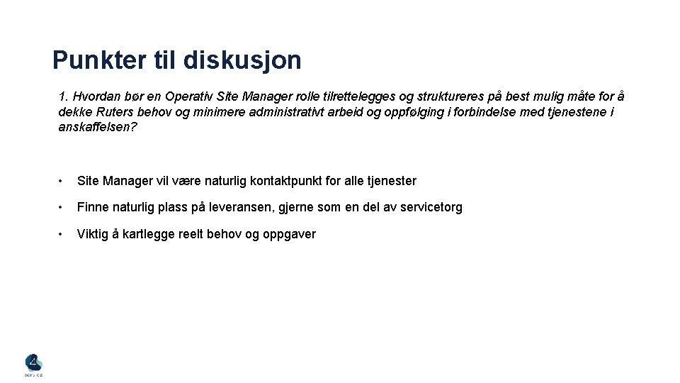 Punkter til diskusjon 1. Hvordan bør en Operativ Site Manager rolle tilrettelegges og struktureres