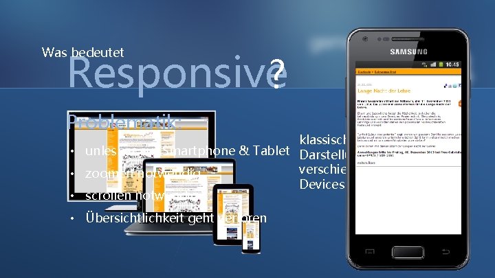 Responsive? Was bedeutet Problematik: klassische • unlesbar auf Smartphone & Tablet Darstellung auf verschiedenen