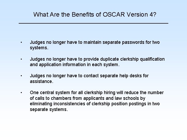 What Are the Benefits of OSCAR Version 4? • Judges no longer have to