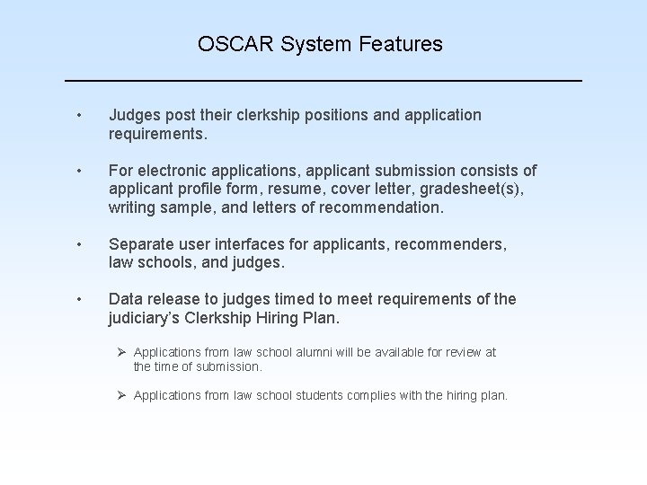 OSCAR System Features • Judges post their clerkship positions and application requirements. • For