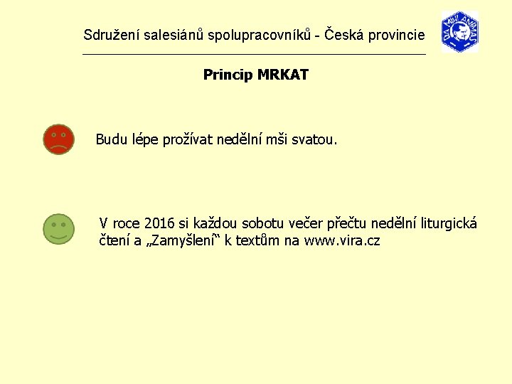 Sdružení salesiánů spolupracovníků - Česká provincie _______________________________ Princip MRKAT Budu lépe prožívat nedělní mši