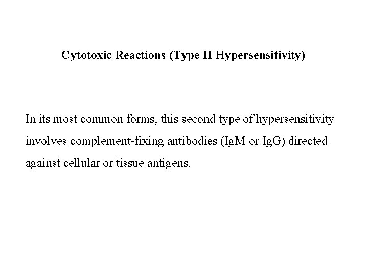 Cytotoxic Reactions (Type II Hypersensitivity) In its most common forms, this second type of