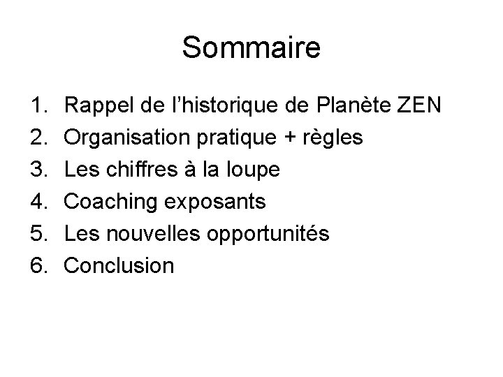 Sommaire 1. 2. 3. 4. 5. 6. Rappel de l’historique de Planète ZEN Organisation