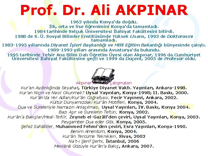 Prof. Dr. Ali AKPINAR 1963 yılında Konya'da doğdu. İlk, orta ve lise öğrenimini Konya'da