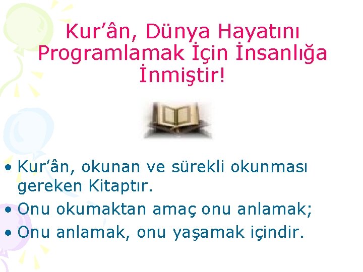 Kur’ân, Dünya Hayatını Programlamak İçin İnsanlığa İnmiştir! • Kur’ân, okunan ve sürekli okunması gereken