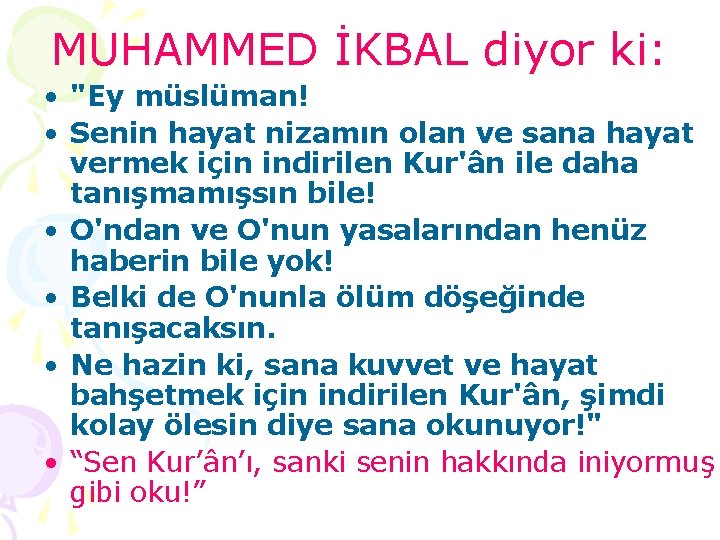 MUHAMMED İKBAL diyor ki: • "Ey müslüman! • Senin hayat nizamın olan ve sana