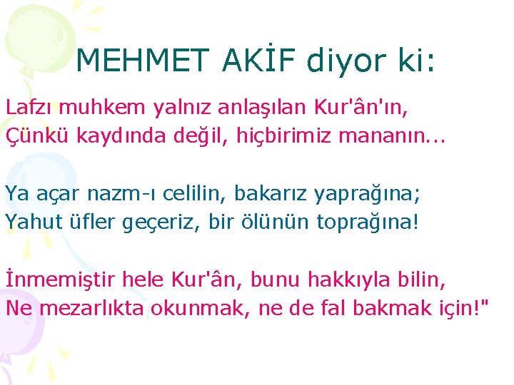 MEHMET AKİF diyor ki: Lafzı muhkem yalnız anlaşılan Kur'ân'ın, Çünkü kaydında değil, hiçbirimiz mananın.