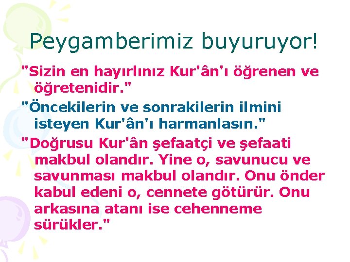 Peygamberimiz buyuruyor! "Sizin en hayırlınız Kur'ân'ı öğrenen ve öğretenidir. " "Öncekilerin ve sonrakilerin ilmini