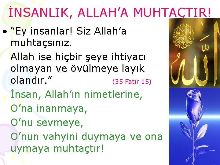 İNSANLIK, ALLAH’A MUHTAÇTIR! • “Ey insanlar! Siz Allah’a muhtaçsınız. Allah ise hiçbir şeye ihtiyacı
