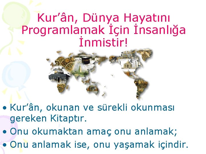 Kur’ân, Dünya Hayatını Programlamak İçin İnsanlığa İnmiştir! • Kur’ân, okunan ve sürekli okunması gereken