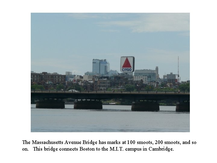 The Massachusetts Avenue Bridge has marks at 100 smoots, 200 smoots, and so on.