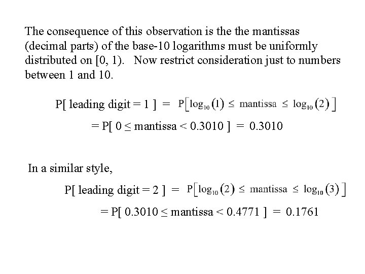The consequence of this observation is the mantissas (decimal parts) of the base-10 logarithms