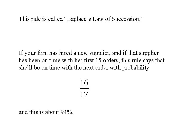 This rule is called “Laplace’s Law of Succession. ” If your firm has hired