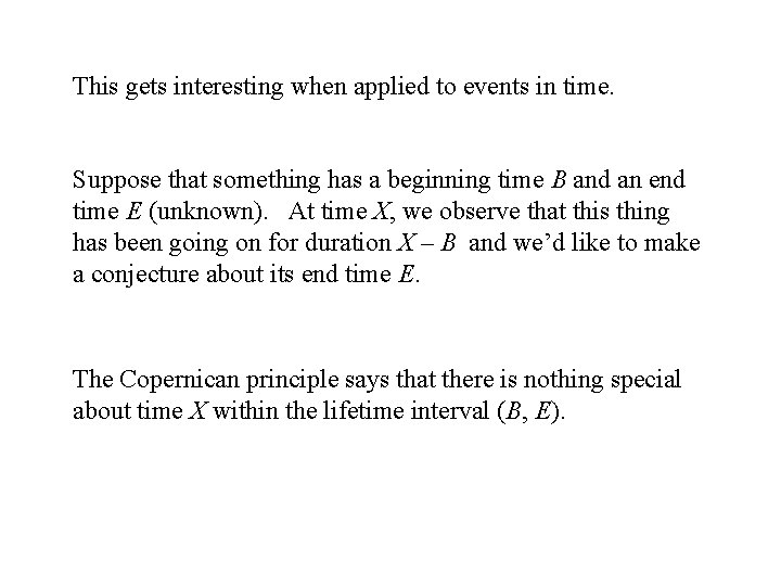 This gets interesting when applied to events in time. Suppose that something has a