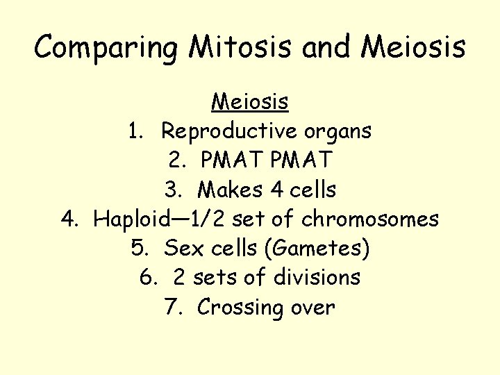 Comparing Mitosis and Meiosis 1. Reproductive organs 2. PMAT 3. Makes 4 cells 4.