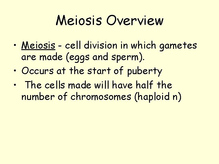 Meiosis Overview • Meiosis - cell division in which gametes are made (eggs and