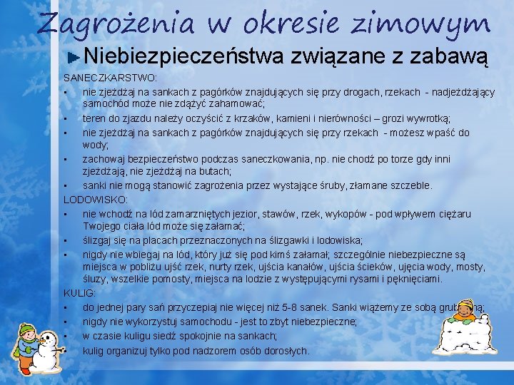 Zagrożenia w okresie zimowym Niebiezpieczeństwa związane z zabawą SANECZKARSTWO: • nie zjeżdżaj na sankach