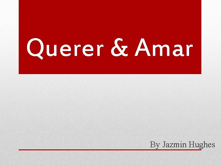 Querer & Amar By Jazmin Hughes 