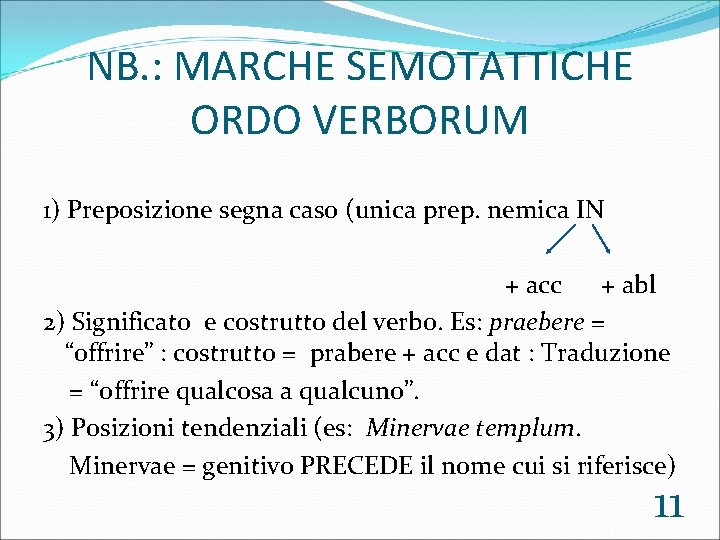 NB. : MARCHE SEMOTATTICHE ORDO VERBORUM 1) Preposizione segna caso (unica prep. nemica IN