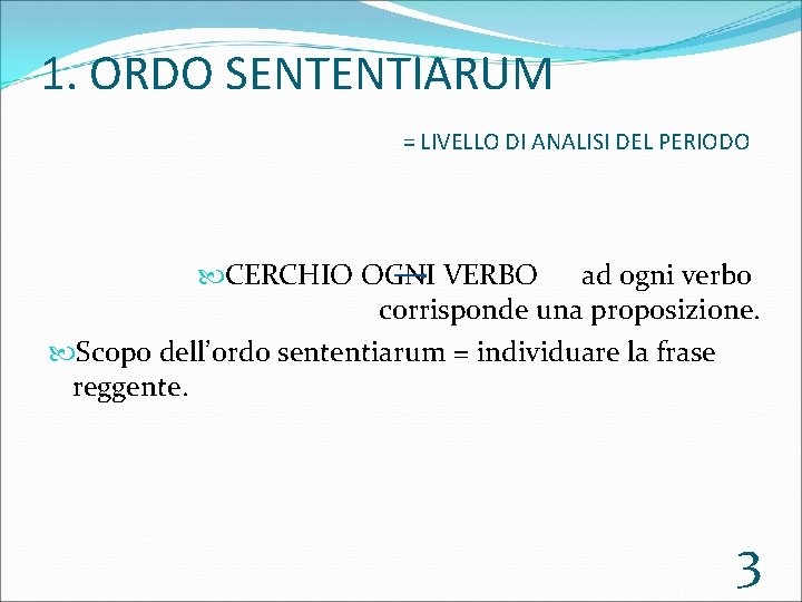 1. ORDO SENTENTIARUM = LIVELLO DI ANALISI DEL PERIODO CERCHIO OGNI VERBO ad ogni