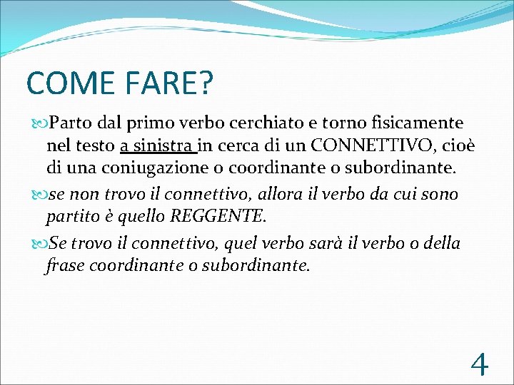 COME FARE? Parto dal primo verbo cerchiato e torno fisicamente nel testo a sinistra