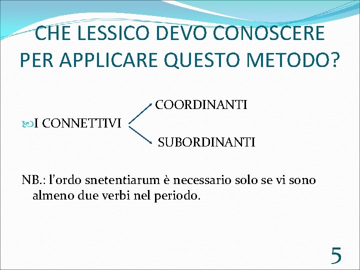 CHE LESSICO DEVO CONOSCERE PER APPLICARE QUESTO METODO? COORDINANTI I CONNETTIVI SUBORDINANTI NB. :