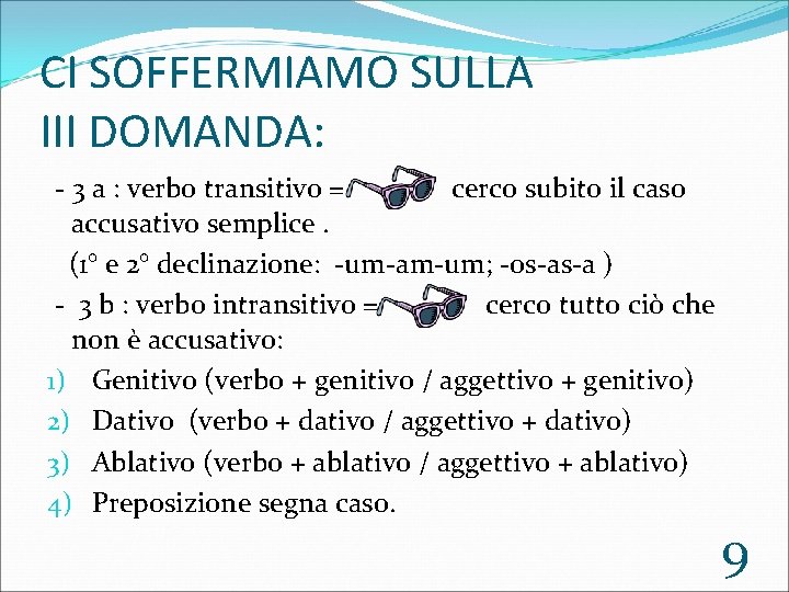 CI SOFFERMIAMO SULLA III DOMANDA: - 3 a : verbo transitivo = cerco subito