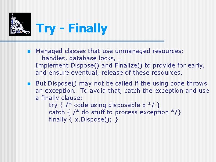 Try - Finally n Managed classes that use unmanaged resources: handles, database locks, …