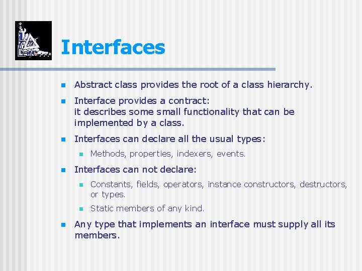 Interfaces n Abstract class provides the root of a class hierarchy. n Interface provides