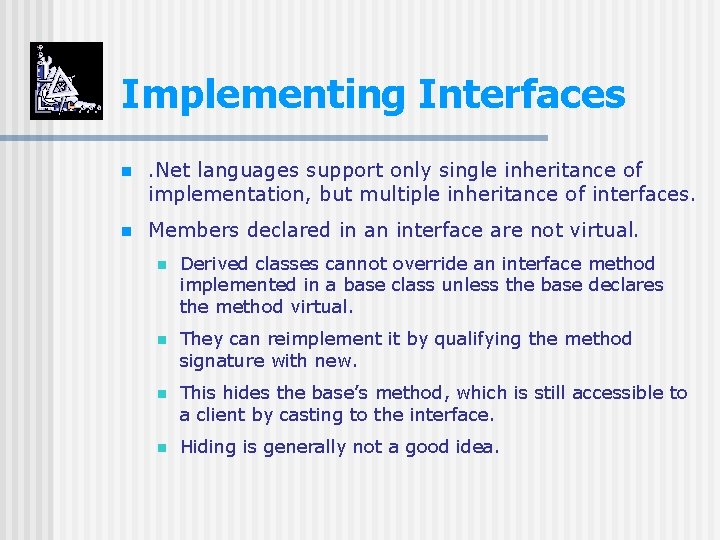 Implementing Interfaces n . Net languages support only single inheritance of implementation, but multiple