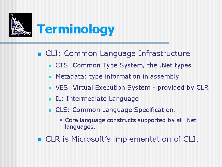 Terminology n CLI: Common Language Infrastructure n CTS: Common Type System, the. Net types